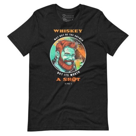 Whisky May Not Be The Answer | St. Patricks Day | Unisex T-shirt