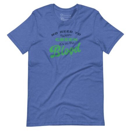No Need To Wear GREEN | In The BLOOD | St.Patricks Unisex T-Shirt