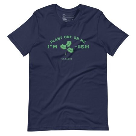 Plant One On Me | (Kiss Me) Im Irish | St.Patricks Day | Unisex T-shirt