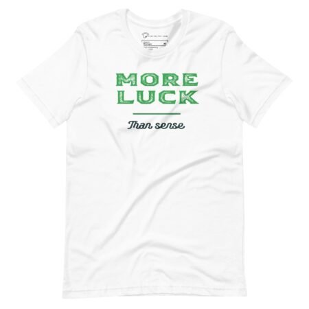 More Luck Than Sense | St.Patricks Day | Unisex T-shirt