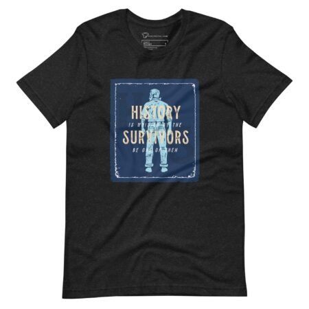 HISTORY IS WRITTEN BY SURVIVORS