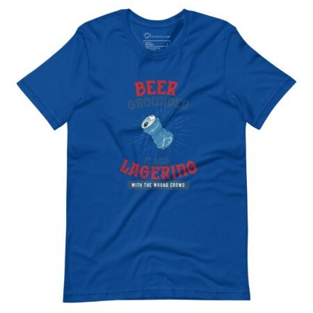 The Beer Grounded | It Was Lagering with the Wrong Crowd T-shirt