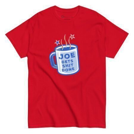 Joe Gets Sh!t Done | Elections 2024 | Men’s Classic Tee