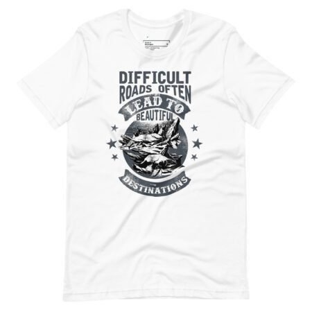 Difficult Roads Beautiful Destinations | Motivational Unisex T-shirt