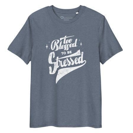 To Blessed To Be Stress | Unisex Organic Cotton T-shirt