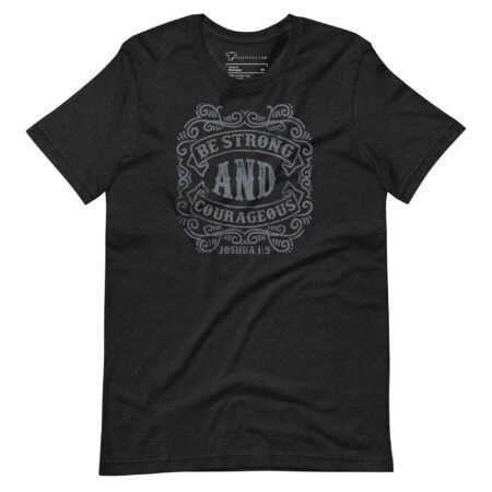 BE STRONG AND COURAGEOUS | Unisex T-shirt